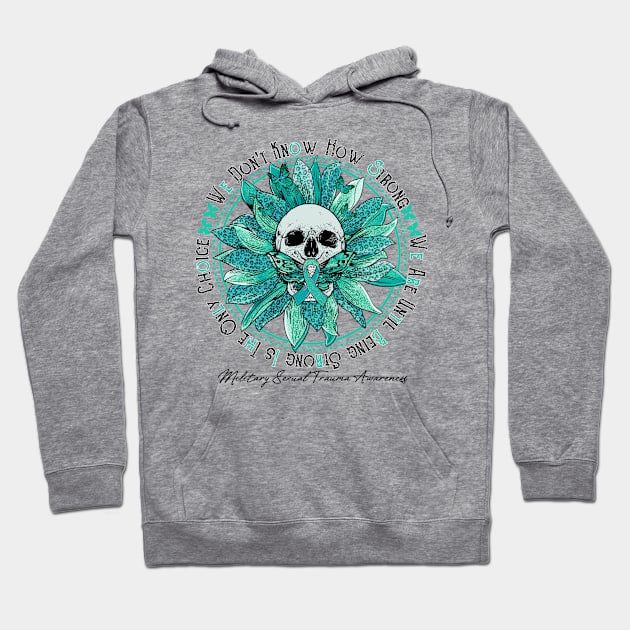 Military Sexual Trauma Awareness - Skull sunflower We Don't Know How Strong Hoodie by vamstudio